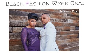 Black Fashion America Presents the 2nd Annual Black Fashion Week USA February 21st through February 27th 2016 in Chicago